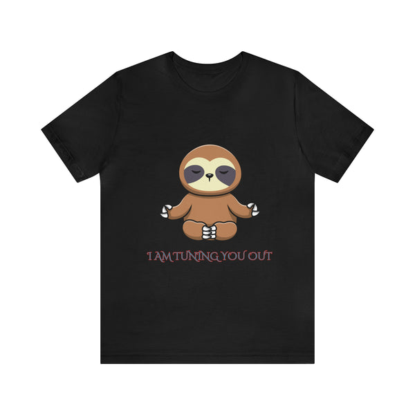 I Am Tuning You Out Unisex Jersey Short Sleeve Tee