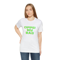 Opps! My Bad Unisex Jersey Short Sleeve Tee