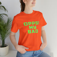 Opps! My Bad Unisex Jersey Short Sleeve Tee