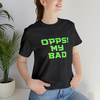 Opps! My Bad Unisex Jersey Short Sleeve Tee