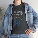 "The Art Of Rock and Roll... Find A Rock and Roll It ... Vigorously" Unisex Heavy Cotton Tee