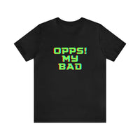 Opps! My Bad Unisex Jersey Short Sleeve Tee