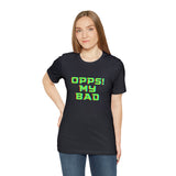 Opps! My Bad Unisex Jersey Short Sleeve Tee