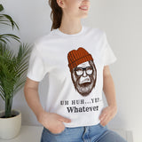 Uh Huh.. Yep.. Whatever Bigfoot Unisex Jersey Short Sleeve Tee