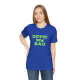 Opps! My Bad Unisex Jersey Short Sleeve Tee