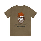 Uh Huh.. Yep.. Whatever Bigfoot Unisex Jersey Short Sleeve Tee