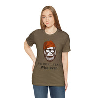 Uh Huh.. Yep.. Whatever Bigfoot Unisex Jersey Short Sleeve Tee