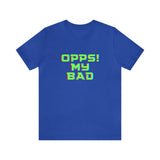 Opps! My Bad Unisex Jersey Short Sleeve Tee