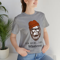 Uh Huh.. Yep.. Whatever Bigfoot Unisex Jersey Short Sleeve Tee