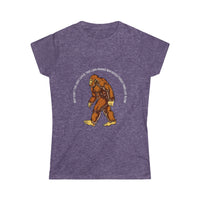 "Why Can't You Just Leave This Long-Haired Bigfooted Forest Dweller Alone" Women's Soft Style Tee