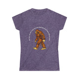 "Why Can't You Just Leave This Long-Haired Bigfooted Forest Dweller Alone" Women's Soft Style Tee