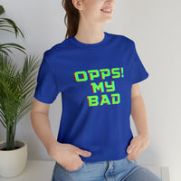 Opps! My Bad Unisex Jersey Short Sleeve Tee