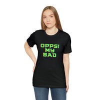 Opps! My Bad Unisex Jersey Short Sleeve Tee