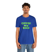 Opps! My Bad Unisex Jersey Short Sleeve Tee