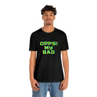 Opps! My Bad Unisex Jersey Short Sleeve Tee