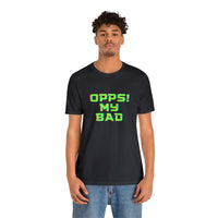 Opps! My Bad Unisex Jersey Short Sleeve Tee