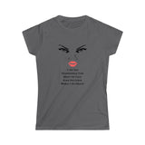 I A, Not Responsible For What My Face Says Out Loud While I AM Silent Women's Soft Style T-shirt