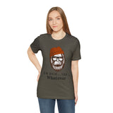 Uh Huh.. Yep.. Whatever Bigfoot Unisex Jersey Short Sleeve Tee