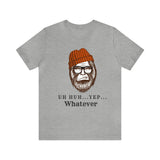 Uh Huh.. Yep.. Whatever Bigfoot Unisex Jersey Short Sleeve Tee