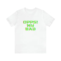 Opps! My Bad Unisex Jersey Short Sleeve Tee