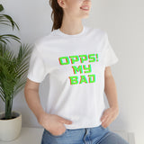 Opps! My Bad Unisex Jersey Short Sleeve Tee