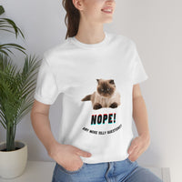 "Nope, Anymore Silly Questions" Cat Unisex Jersey T-shirt