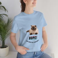 "Nope, Anymore Silly Questions" Cat Unisex Jersey T-shirt