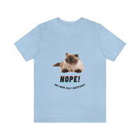 "Nope, Anymore Silly Questions" Cat Unisex Jersey T-shirt