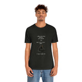 I Know Everything Happens For A Reason But ... Unisex T-shirt